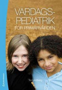Vardagspediatrik för primärvården; Tor Lindberg; 2013