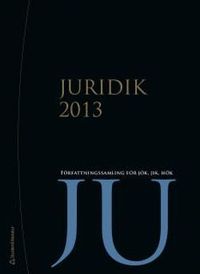Juridik 2013 : Författningssamling för JÖK, JIK, HÖK; Andreas La Torre Ek; 2013