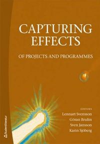 Capturing effects : of projects and programmes; Lennart Svensson, Göran Brulin, Sven Jansson, Karin Sjöberg; 2013