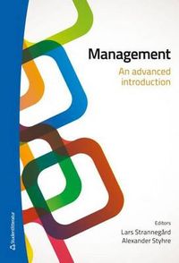 Management : an advanced introduction; Lars Strannegård, Alexander Styhre; 2013