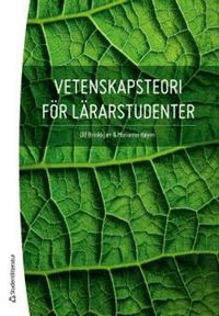Vetenskapsteori för lärarstudenter; Ulf Brinkkjaer, Marianne Höyen; 2013
