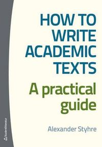 How to write academic texts : a practical guide; Alexander Styhre; 2013
