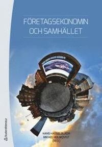 Företagsekonomin och samhället; Hans Hasselbladh, Mikael Holmqvist; 2013