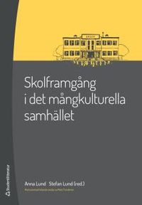 Skolframgång i det mångkulturella samhället; Anna Lund, Stefan Lund; 2016