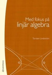Med fokus på linjär algebra; Torsten Lindström; 2014