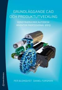 Grundläggande CAD och produktutveckling : konstruera med Autodeks Inventor Professional 2013; Per Blomqvist, Daniel Forsman; 2013