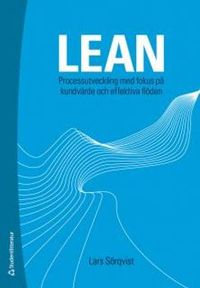 Lean : processutveckling med fokus på kundvärde och effektiva flöden; Lars Sörqvist; 2013