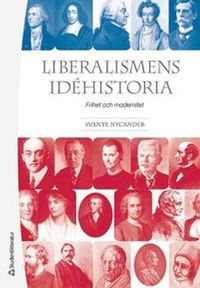 Liberalismens idéhistoria : frihet och modernitet; Svante Nycander; 2013