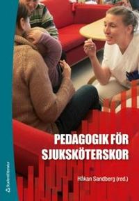 Pedagogik för sjuksköterskor; Håkan Sandberg; 2017