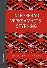 Integrerad verksamhetsstyrning; Ulf Johanson, Matti Skoog; 2015