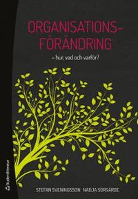 Organisationsförändring - -hur, vad och varför?; Stefan Sveningsson, Nadja Sörgärde; 2015