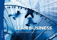 Lean Business : affärsplanering - steg för steg; Yngve Dahl, Henrik Holm, Erlend Bang Abelsen, Roland Dansell, Henrik Johansson; 2014