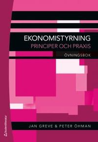 Ekonomistyrning : övningsbok; Jan Greve, Peter Öhman; 2014