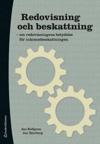 Redovisning och beskattning : om redovisningens betydelse för inkomstbeskattningen; Jan Kellgren, Jan Bjuvberg; 2014