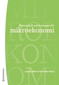 Matematik och övningar för mikroekonomi; Louise Holm, Osvaldo Salas; 2013
