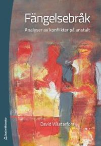Fängelsebråk : analyser av konflikter på anstalt; David Wästerfors; 2014