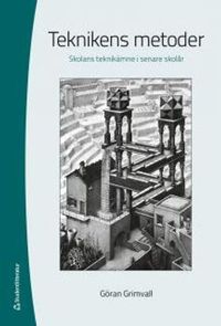 Teknikens metoder - Skolans teknikämne i senare skolår; Göran Grimvall; 2014