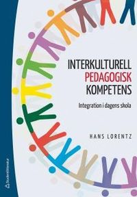 Interkulturell pedagogisk kompetens : integration i dagens skola; Hans Lorentz; 2013