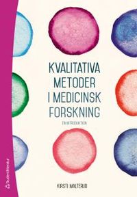 Kvalitativa metoder i medicinsk forskning - En introduktion; Kirsti Malterud; 2014
