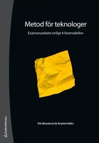 Metod för teknologer : examensarbete enligt 4-fasmodellen; Pär Blomkvist, Anette Hallin; 2014