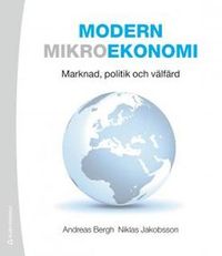 Modern mikroekonomi : marknad, politik och välfärd; Andreas Bergh, Niklas Jakobsson; 2013