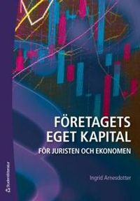 Företagets eget kapital - För juristen och ekonomen; Ingrid Arnesdotter; 2015