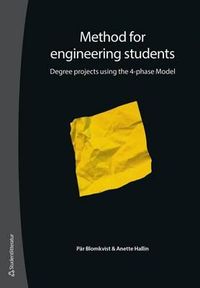 Method for engineering students : degree projects using the 4-phase Model; Pär Blomkvist, Anette Hallin; 2015