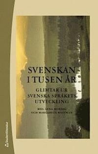 Svenskan i tusen år - Glimtar ur svenska språkets utveckling; Lena Moberg; 2013