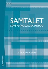 Samtalet som psykologisk metod; Ingrid Ljunggren; 2014