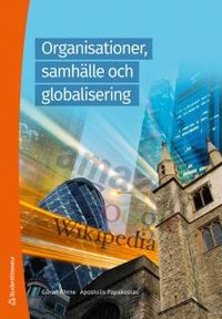 Organisationer, samhälle och globalisering : tröghetens mekanismer och förnyelsens förutsättningar; Göran Ahrne, Apostolis Papakostas; 2014