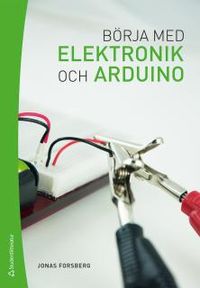 Börja med elektronik och Arduino; Jonas Forsberg; 2014