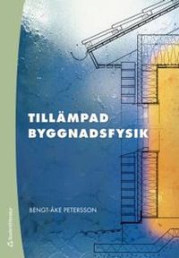 Tillämpad byggnadsfysik; Bengt-Åke Petersson; 2013