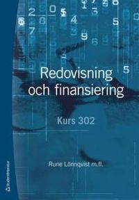 Redovisning och finansiering : kurs 302; Rune Lönnqvist, Per Arvidson, Caisa Drefeldt, Sigurd Hansson, Hans Lindquist, Christer Peterson, Eva Törning; 2013