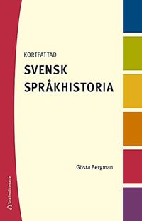 Kortfattad svensk språkhistoria; Gösta Bergman; 2013