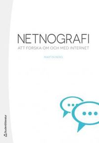 Netnografi : att forska om och med internet; Martin Berg; 2015