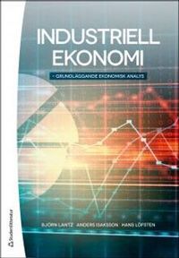 Industriell ekonomi - Grundläggande ekonomisk analys; Björn Lantz, Anders Isaksson, Hans Löfsten; 2014