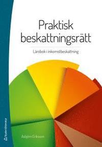 Praktisk beskattningsrätt : lärobok i inkomstbeskattning; Asbjörn Eriksson; 2014