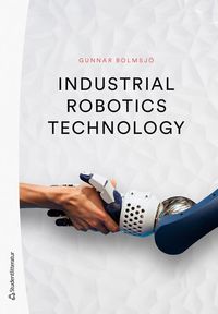 Industrial robotics technology; Gunnar Bolmsjö; 2023