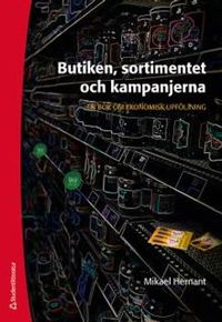 Butiken, sortimentet och kampanjerna - En bok om ekonomisk uppföljning; Mikael Hernant; 2016