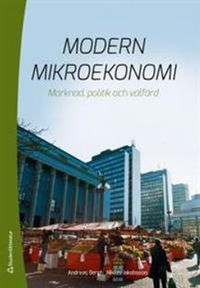 Modern mikroekonomi : marknad, politik och välfärd; Andreas Bergh, Niklas Jakobsson; 2014