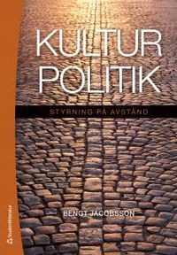 Kulturpolitik : styrning på avstånd; Bengt Jacobsson; 2014