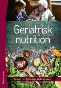 Geriatrisk nutrition; Gerd Faxén Irving, Brita Karlström, Elisabet Rothenberg; 2016