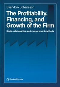 The Profitability, Financing and Growth of the Firm - Goals, relationships, and measurement methods; Sven-Erik Johansson; 2005
