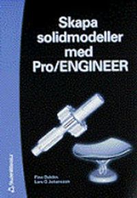 Skapa solidmodeller med Pro/Engineer; F Dahlén, L G Johansson; 2000