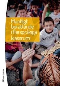 Muntligt berättande i flerspråkiga klassrum; Ola Henricsson, Michael Lundgren; 2016