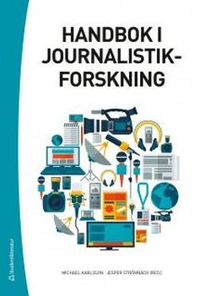 Handbok i journalistikforskning; Michael Karlsson, Jesper Strömbäck; 2015