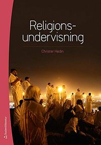 Religionsundervisnining : didaktik och praktik; Christer Hedin; 2014