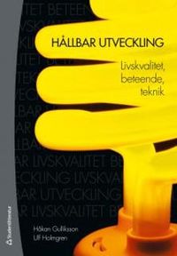 Hållbar utveckling : livskvalitet, beteende, teknik; Håkan Gulliksson, Ulf Holmgren; 2015