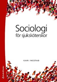 Sociologi för sjuksköterskor; Kari Ingstad; 2015