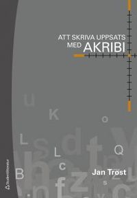 Att skriva uppsats med akribi; Jan Trost, Ulla Hellström Muhli; 2014